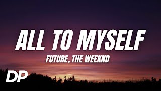 Future, Metro Boomin, The Weeknd - All To Myself (Lyrics)