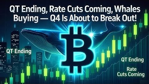"QT Ending, Rate Cuts Coming, Whales Buying — Q4 Is About to Break Out!"