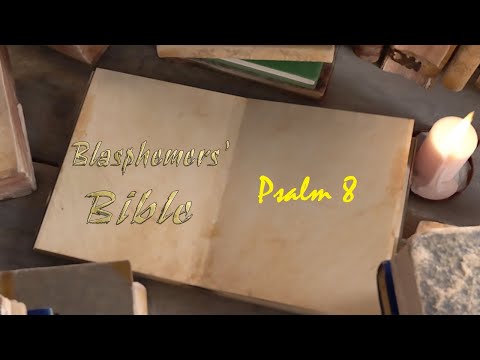 Blasphemers Bible - Psalm 8