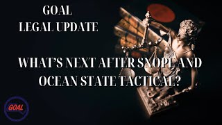 GOAL Legal Update: What's next after Snope and Ocean State Tactical?
