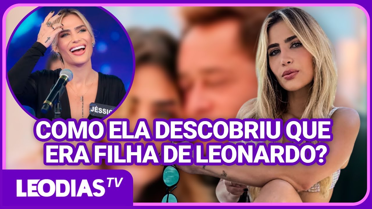JÉSSICA COSTA REVELA COMO DESCOBRIU QUE ERA FILHA DE LEONARDO AOS 4 ANOS!