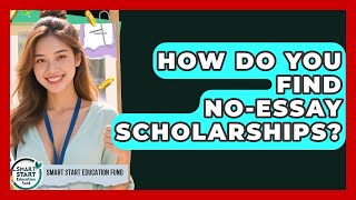 How Do You Find No-essay Scholarships? - Smart Start Education Fund