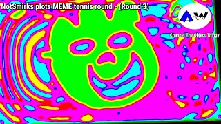 NotSmirks plots MEME tennis round - (Round 3) (AGE RESTRICTED)