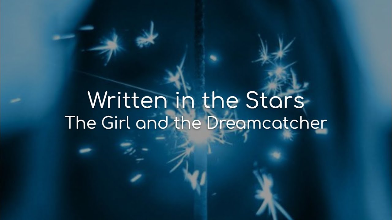 Written in the Stars - The Girl and the Dreamcatcher (lyrics)
