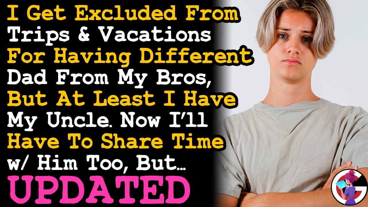 I'm Excluded From Trips Cos I Have A Different Dad From My Bros, Now I'll Share Uncle Too~ AITA