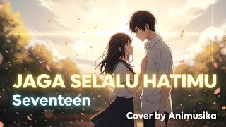Jaga Selalu Hatimu – Seventeen | Cover by Animusika | Lagu Romantis Menyentuh