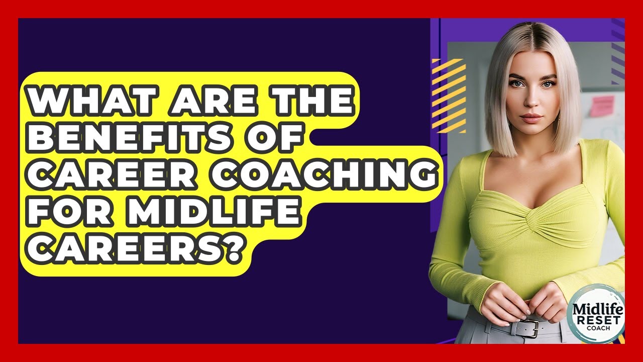 What Are The Benefits Of Career Coaching For Midlife Careers? - Midlife Reset Coach