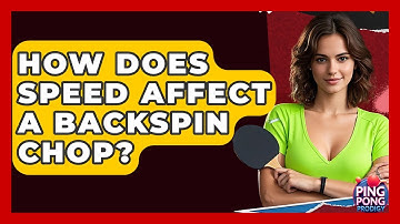 How Does Speed Affect A Backspin Chop? - Ping Pong Prodigy