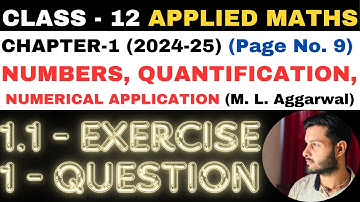 1 Q. Ex. 1.1 l Chapter 1 l NUMBERS QUANTIFICATION l Class 12th Applied Maths l M L Aggarwal 2024-25