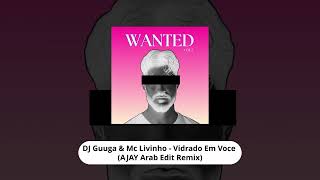 Dj Guuga & Mc Livinho - Vidrado Em Voce (Ajay Arab Edit Remix)