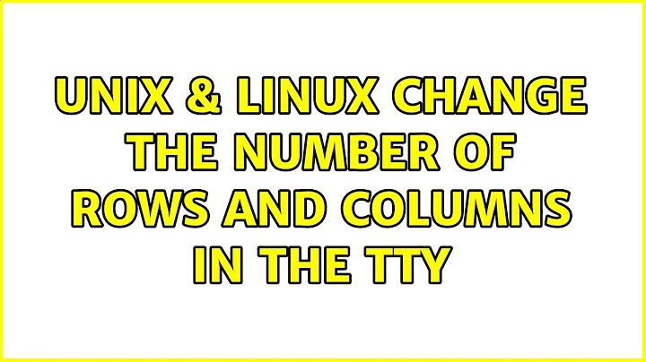 Unix & Linux: Change the number of rows and columns in the TTY