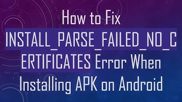 How to Fix INSTALL_PARSE_FAILED_NO_CERTIFICATES Error When Installing APK on Android
