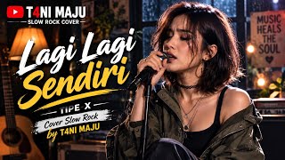 Lagi Lagi Sendiri – Tipe-X | Cover Slow Rock by T4NI MAJU