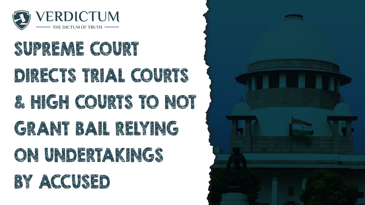 SC Directs Trial Courts & High Courts To Not Grant Bail Relying On Undertakings By Accused