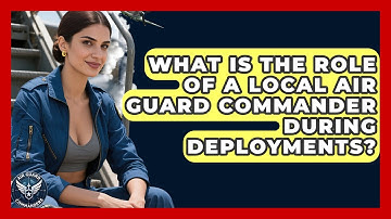 What Is the Role of a Local Air Guard Commander During Deployments? - Air Guard Commanders
