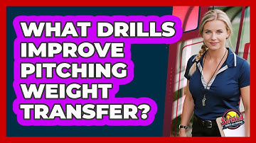 What Drills Improve Pitching Weight Transfer?