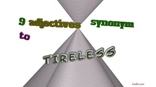 tireless - 9 adjectives which are synonyms of tireless (sentence examples)