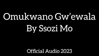 Omukwano Gw’ewala  Audio - Written and Sung by Ssozi Mo. Copyright Reserved 2023