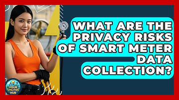 What Are The Privacy Risks Of Smart Meter Data Collection? - Your Utilities Hub