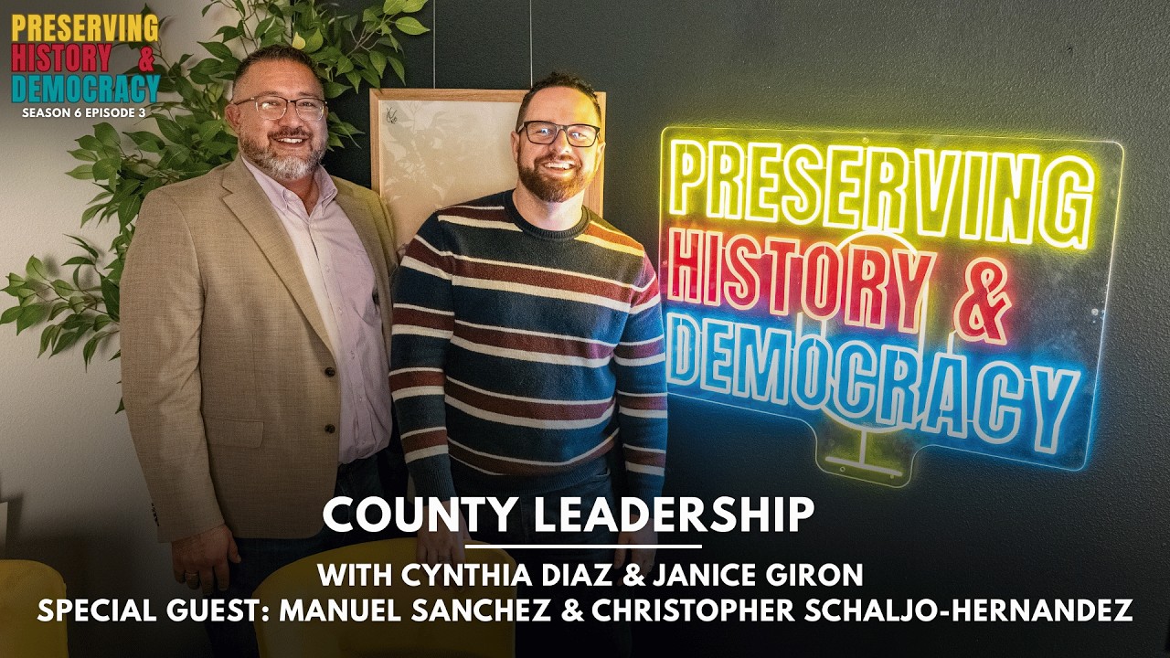 Preserving History & Democracy: County Leadership ft. Manuel Sanchez & Christopher Schaljo-Hernandez