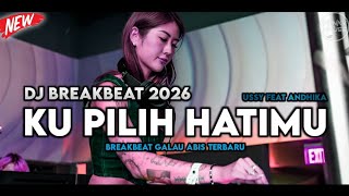 DJ Kupilih Hatimu ( Ussy Ft Andhika ) BREAKBEAT REMIX 2026 - Melody Bikin Galau