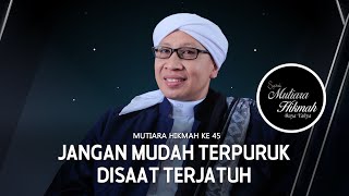 Jangan Mudah Terpuruk Disaat Terjatuh  Penjabaran Mutiara Hikmah Ke 45  Buya Yahya