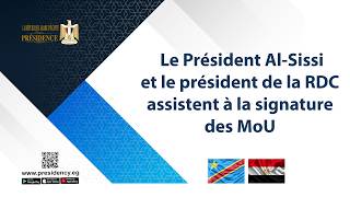 Le Président Al-Sissi et le président de la RDC assistent à la signature des MoU