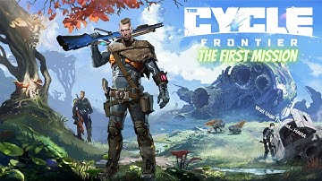 The Cycle Frontier Closed Beta - The First Mission - Wait Until The End... Haha