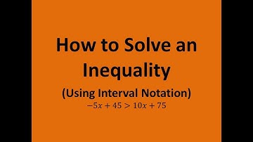 How to Solve an Inequality (Using Interval Notation): -5x+45 Greater Than 10x+75