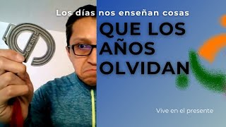 Los días nos enseñan cosas que los años olvidan