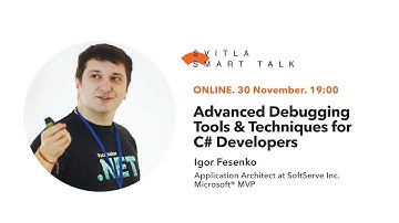 Svitla Smart Talk. Igor Fesenko — Advanced Debugging Tools & Techniques for C# Developers