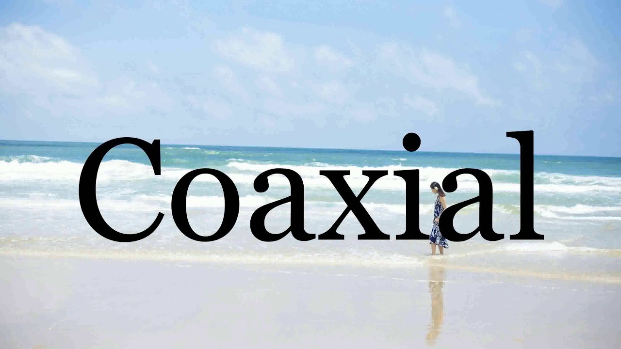 How To Pronounce Coaxial🌈🌈🌈🌈🌈🌈Pronunciation Of Coaxial YouTube