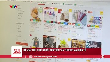 53.000 người bán trên sàn thương mại điện tử vào tầm ngắm của ngành thuế | VTV24