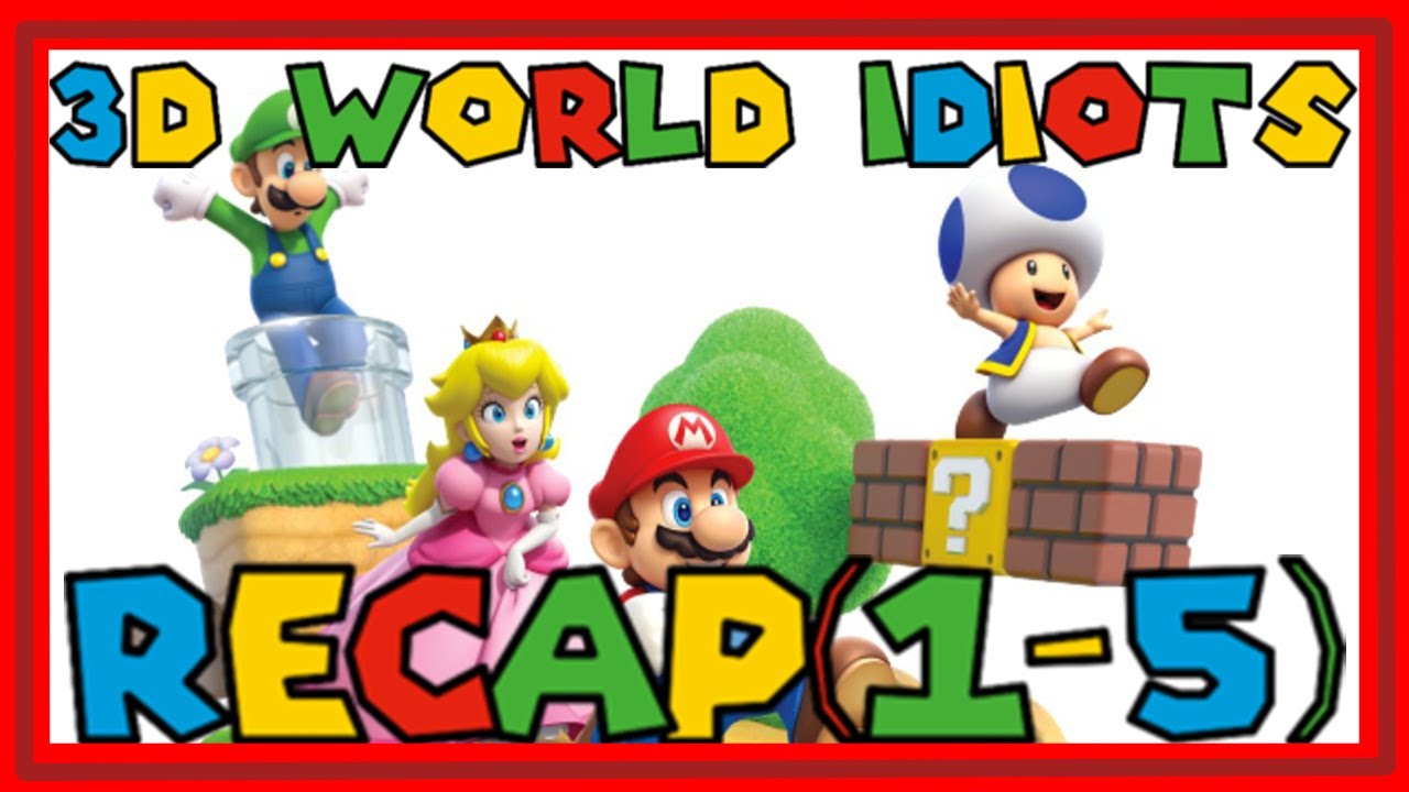 3D World Idiots RECAP(1-5)