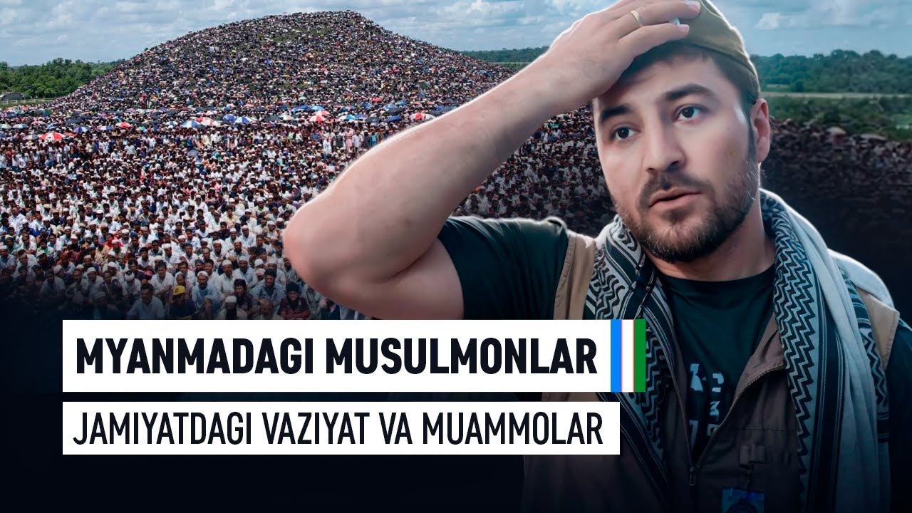 Myanmadagi Musulmonlar: Jamiyatdagi Vaziyat va Muammolar