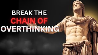 Break Free from Overthinking: Powerful Stoic Strategies