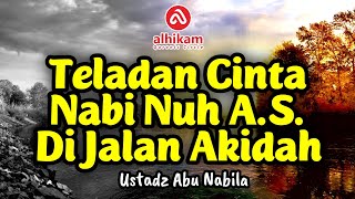 TELADAN CINTA NABI NUH DI JALAN AKIDAH - ABU NABILA @alhikamofficial