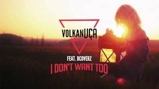 Volkan Uca feat.  Dcoverz - I Don&#39;t Want Too
