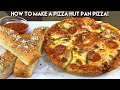 HOW TO MAKE PIZZA HUT PAN PIZZA AT HOME! (WITH BREADSTICKS)