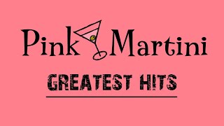 The Best Of Pink Martini Full Album - Pink Martini Greatest Hits Playlist