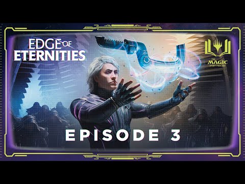 Edge Of Eternities: Episode 3 - The Magic Story Podcast