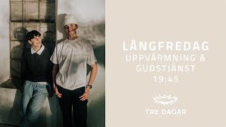 TRE DAGAR 21 | LÅNGFREDAG | UPPVÄRMNING & GUDSTJÄNST