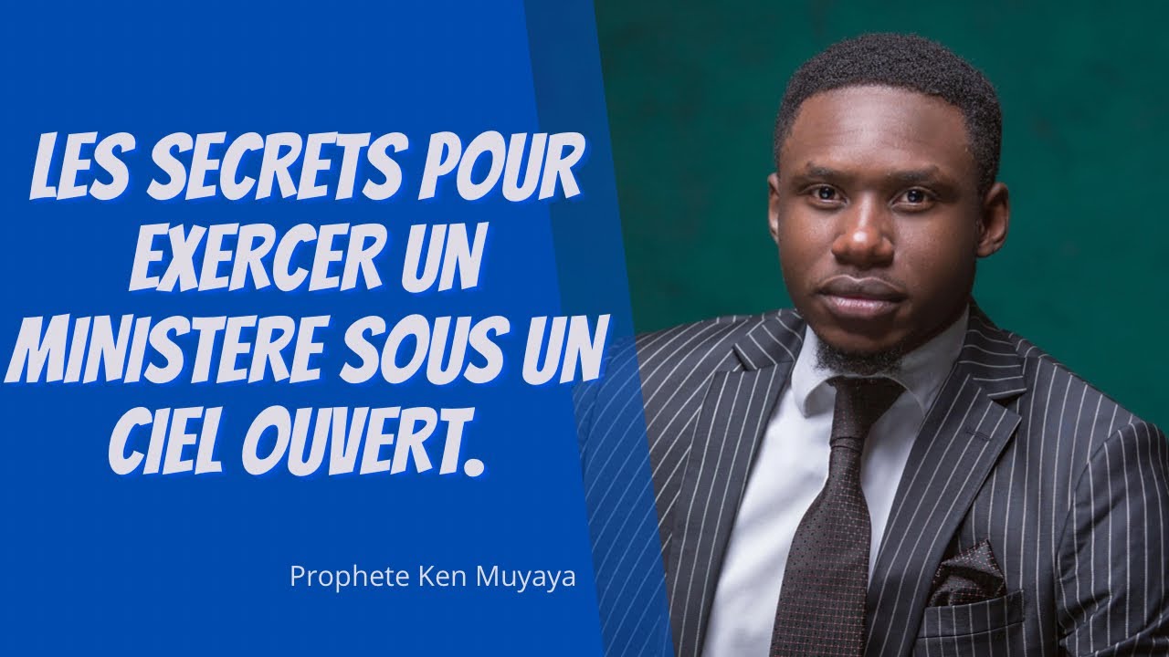 LES SECRETS POUR EXERCER UN MINISTERE SOUS UN CIEL OUVERT.   Prophete Ken Muyaya