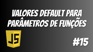 Valores default para parâmetros de funções (ES2015) | Curso Gratuito de JavaScript - Aula 15