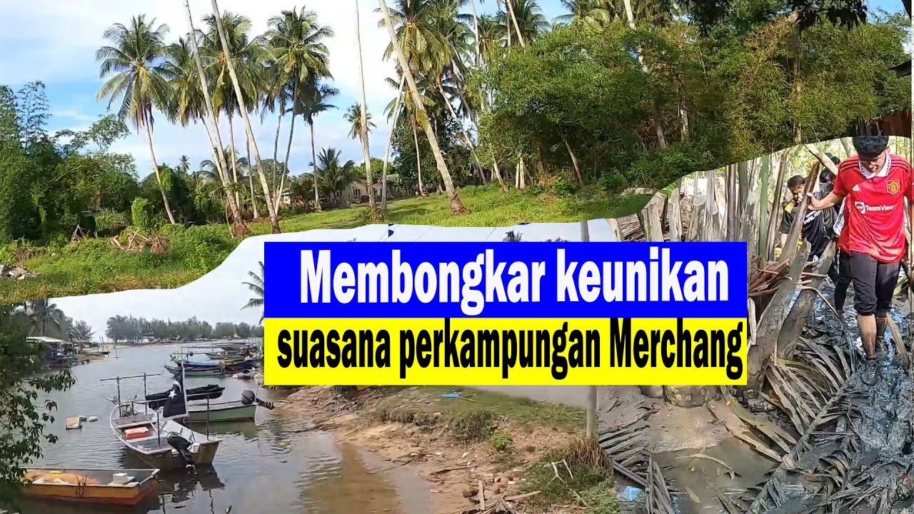 Keunikan perkampungan nelayan Merchang Terengganu Malaysia