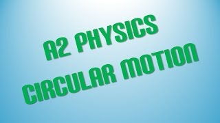 A2 Level Physics- Circular Motion