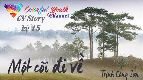 Câu chuyện âm nhạc: Một cõi đi về nhạc sĩ Trịnh Công Sơn - Podcast - CY Story - Kỳ 15