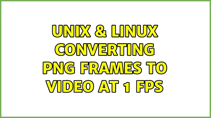 Unix & Linux: Converting PNG frames to video at 1 FPS (4 Solutions!!)