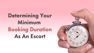 Determining Your Minimum Booking Duration As An Escort