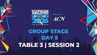 LIVE! | T3 | Day 5 | GS | ITTF World Team Table Tennis Championships Finals London 2026 | Session 2